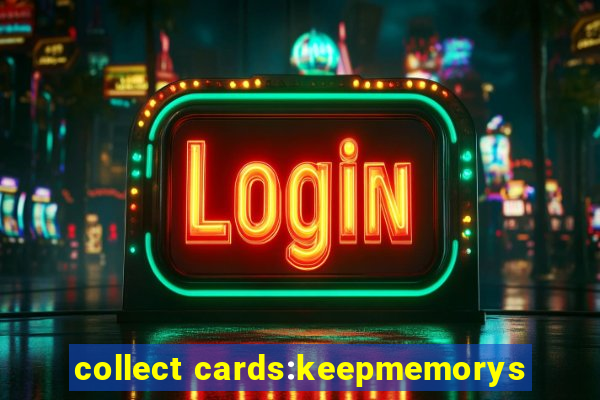 collect cards:keepmemorys